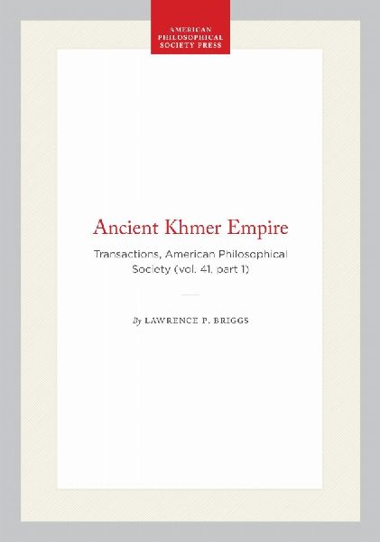 Ancient Khmer Empire: Transactions, American Philosophical Society (Vol. 41, Part 1)