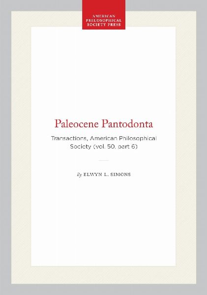Paleocene Pantodonta: Transactions, American Philosophical Society (Vol. 50, Part 6)