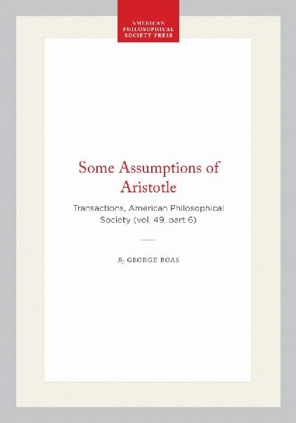 Some Assumptions of Aristotle: Transactions, American Philosophical Society (Vol. 49, Part 6)