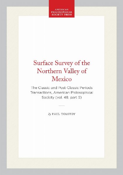 Surface Survey of the Northern Valley of Mexico: The Classic and Post-Classic Periods Transactions, American Philosophical Society (Vol. 48, Part 5)
