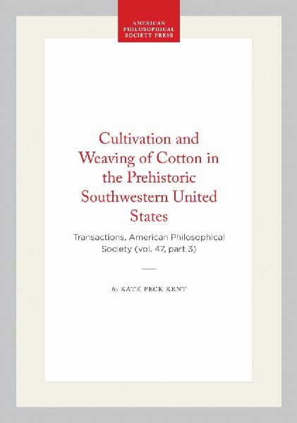Cultivation and Weaving of Cotton in the Prehistoric Southwestern United States: Transactions, American Philosophical Society (Vol. 47, Part 3)