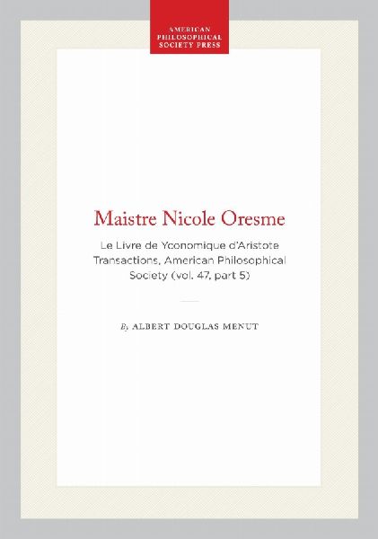 Maistre Nicole Oresme: Le Livre de Yconomique d'Aristote Transactions, American Philosophical Society (Vol. 47, Part 5)