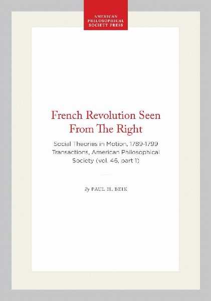 French Revolution Seen from the Right: Social Theories in Motion, 1789-1799 Transactions, American Philosophical Society (Vol. 46, Part 1)