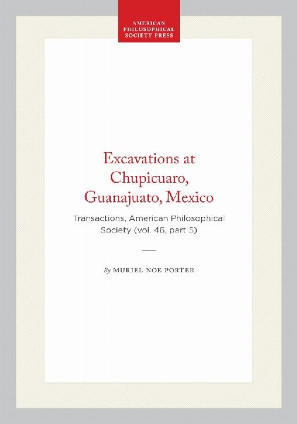 Excavations at Chupicuaro, Guanajuato, Mexico: Transactions, American Philosophical Society (Vol. 46, Part 5)