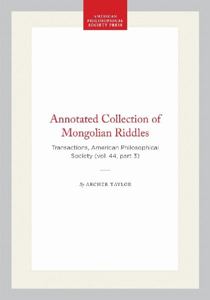 Annotated Collection of Mongolian Riddles: Transactions, American Philosophical Society (Vol. 44, Part 3)
