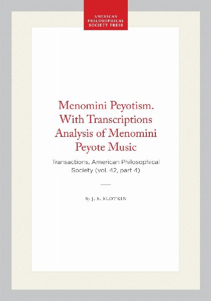 Menomini Peyotism. with Transcriptions Analysis of Menomini Peyote Music: Transactions, American Philosophical Society (Vol. 42, Part 4)