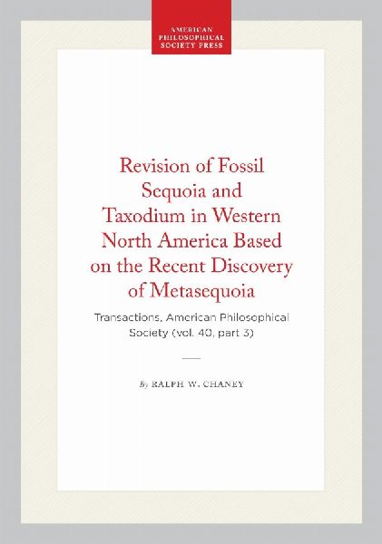 Revision of Fossil Sequoia and Taxodium in Western North America Based on the Recent Discovery of Metasequoia: Transactions, American Philosophical Society (Vol. 40, Part 3)