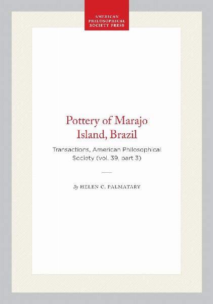 Pottery of Marajo Island, Brazil: Transactions, American Philosophical Society (Vol. 39, Part 3)