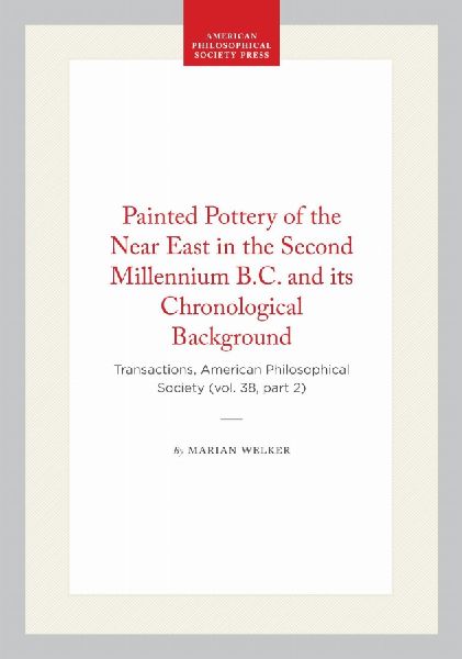Painted Pottery of the Near East in the Second Millennium B.C. and Its Chronological Background: Transactions, American Philosophical Society (Vol. 38, Part 2)