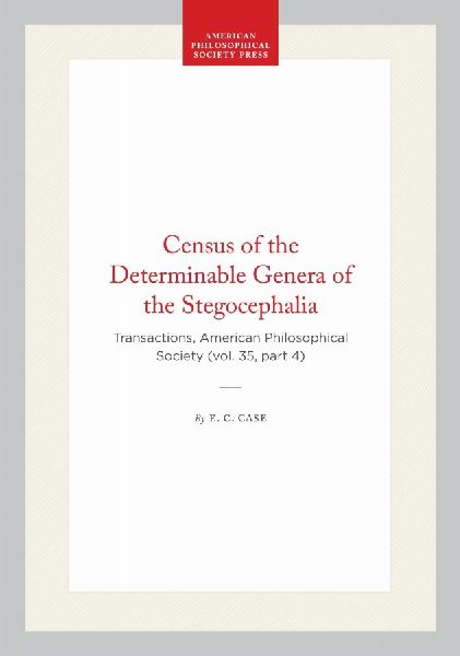Census of the Determinable Genera of the Stegocephalia: Transactions, American Philosophical Society (Vol. 35, Part 4)