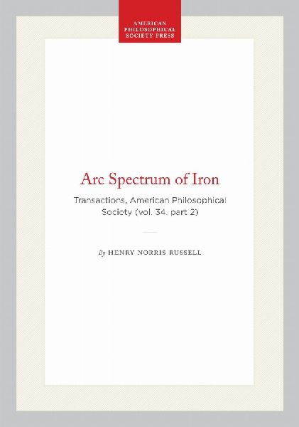 ARC Spectrum of Iron: Transactions, American Philosophical Society (Vol. 34, Part 2)