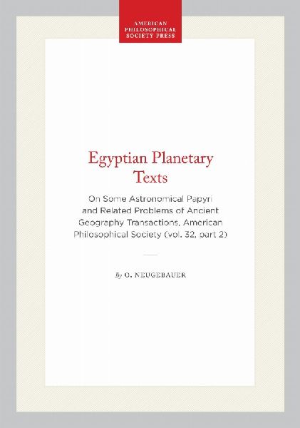 Egyptian Planetary Texts: On Some Astronomical Papyri and Related Problems of Ancient Geography Transactions, American Philosophical Society (Vol. 32, Part 2)