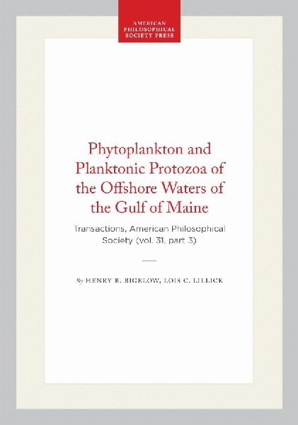 Phytoplankton and Planktonic Protozoa of the Offshore Waters of the Gulf of Maine: Transactions, American Philosophical Society (Vol. 31, Part 3)