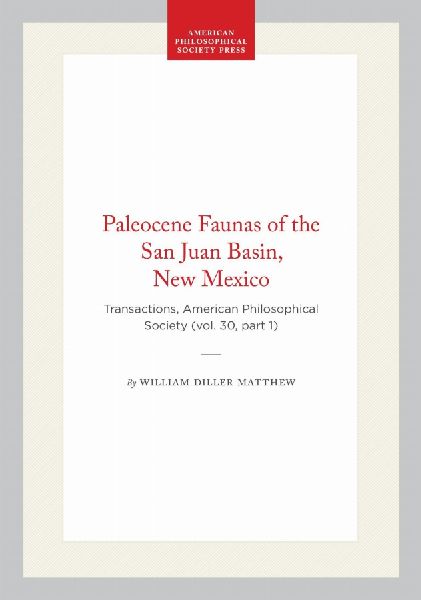 Paleocene Faunas of the San Juan Basin, New Mexico: Transactions, American Philosophical Society (Vol. 30, Part 1)