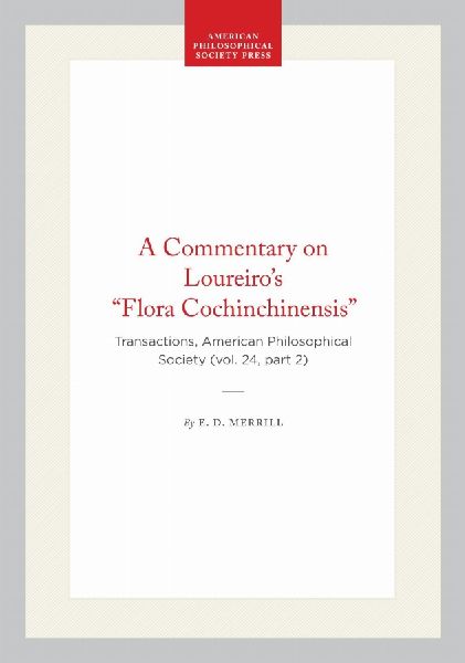 A Commentary on Loureiro's Flora Cochinchinensis: Transactions, American Philosophical Society (Vol. 24, Part 2)