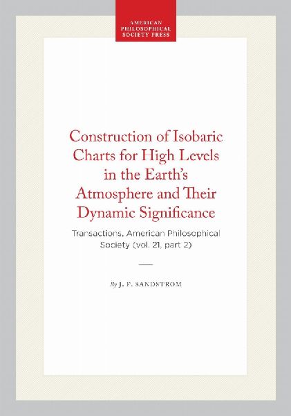 Construction of Isobaric Charts for High Levels in the Earth's Atmosphere and Their Dynamic Significance: Transactions, American Philosophical Society (Vol. 21, Part 2)