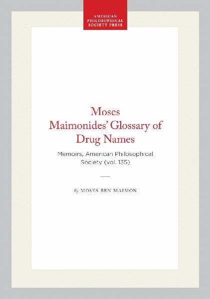 Moses Maimonides' Glossary of Drug Names: Memoirs, American Philosophical Society (Vol. 135)