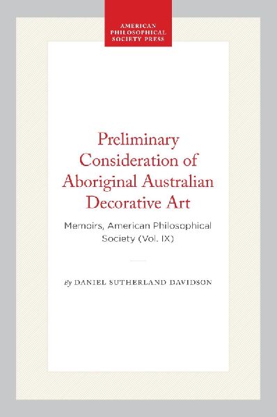 Preliminary Consideration of Aboriginal Australian Decorative Art: Memoirs, American Philosophical Society (Vol. IX)