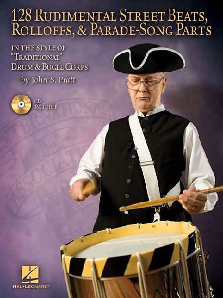 128 Rudimental Street Beats, Rolloffs, and Parade-Song Parts: In the Style of Traditional Drum & Bugle Corps