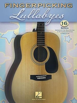 Fingerpicking Lullabyes: 16 Songs Arranged for Solo Guitar in Standard Notation & Tab