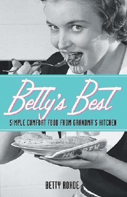 Bettys Best: Simple Comfort Food from Grandmas Kitchen