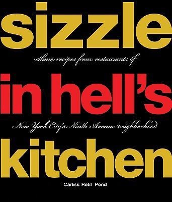Sizzle in Hells Kitchen: Ethnic Recipes from Restaurants of New York Citys Ninth Avenue Neighborhood
