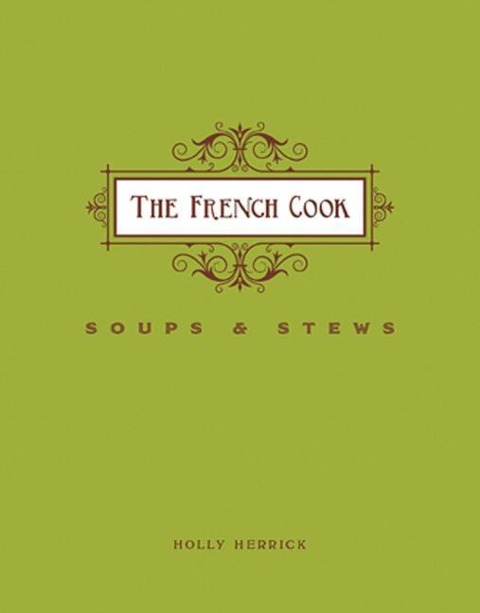 French Cook-Soups and Stews: Soups and Stews