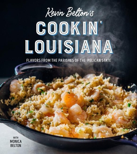 Kevin Beltons Cookin Louisiana: Flavors from the Parishes of the Pelican State