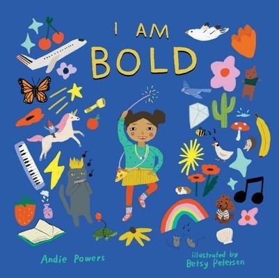 I Am Bold: For Every Kid Whos Told Theyre Just Too Much