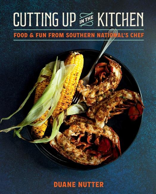 Cutting Up in the Kitchen: Food and Fun from Southern Nationals Chef Duane Nutter