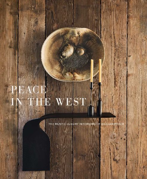 Peace in the West: The Rustic Luxury Interiors of William Peace
