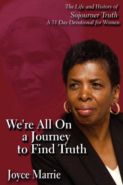 Were All On a Journey to Find Truth: The Life and History of Sojourner Truth - 30 Day Devotlinal for Women