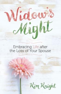 Widows Might: Embracing Life After the Loss of Your Spouse