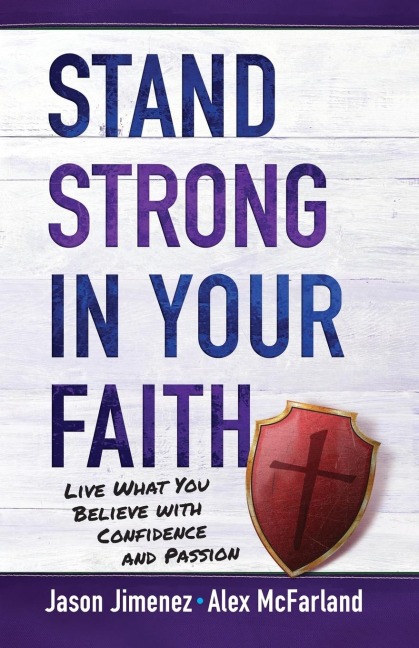 Stand Strong in Your Faith: Live What You Believe with Confidence and Passion