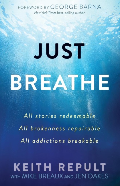 Just Breathe: All stories redeemable, All brokenness repairable, All addictions breakable