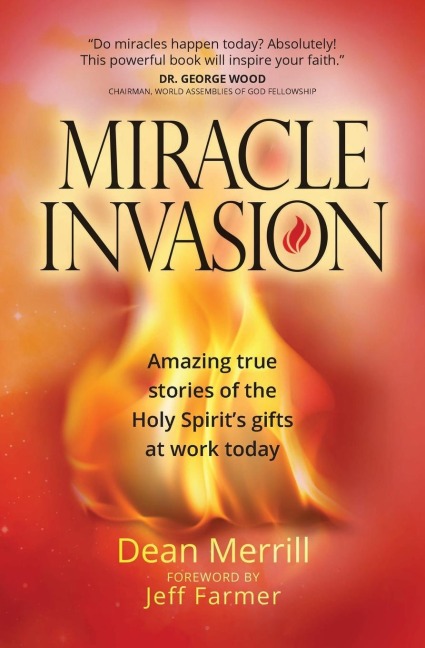 Miracle Invasion: Amazing True Stories of the Holy Spirits Gifts at Work Today