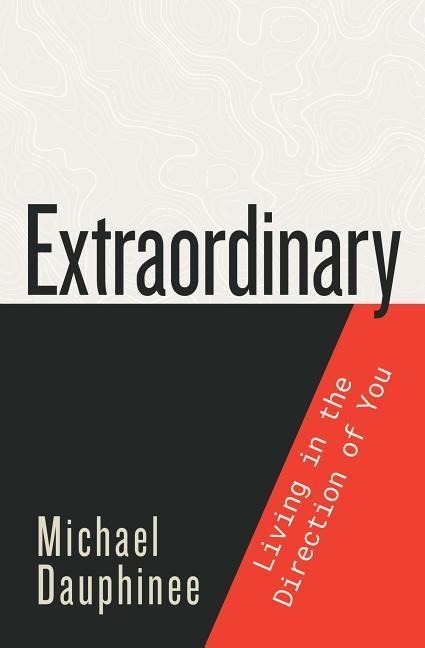Extraordinary: The World Sold You a Map. What You Need Is a Compass.