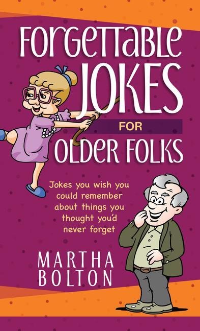 Forgettable Jokes for Older Folks: Jokes You Wish You Could Remember about Things You Thought Youd Never Forget