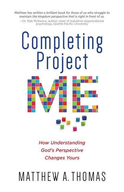 Completing Project Me: How Understanding Gods Perspective Changes Yours