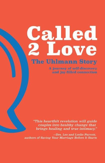 Called 2 Love the Uhlmann Story: A Journey of Self-Discovery and Joy-Filled Connection