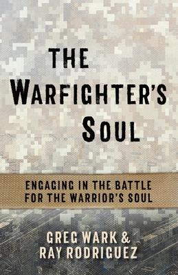 The Warfighters Soul: Engaging in the Battle for the Warriors Soul