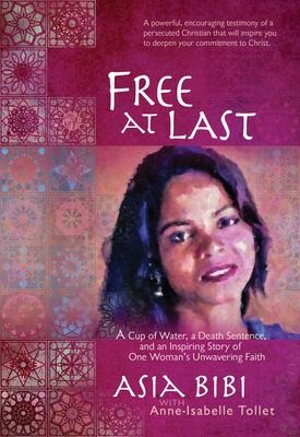 Free at Last: A Cup of Water, a Death Sentence, and an Inspiring Story of One Womans Unwavering Faith