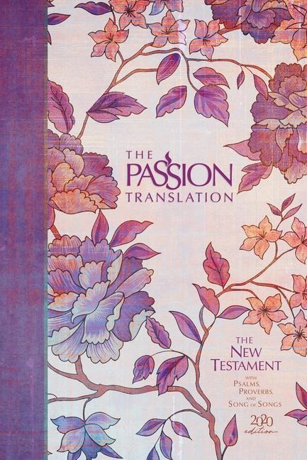 The Passion Translation New Testament (2020 Edition) Hc Peony: With Psalms, Proverbs, and Song of Songs