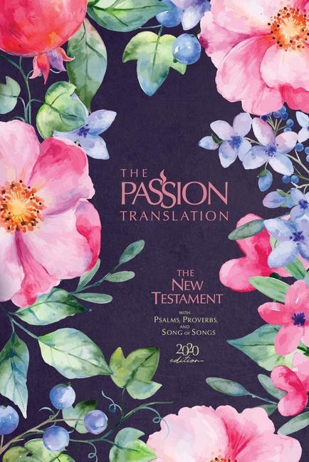 The Passion Translation New Testament (2020 Edition) Berry Blossoms: With Psalms, Proverbs, and Song of Songs