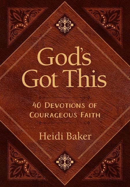 Gods Got This: 40 Devotions of Courageous Faith