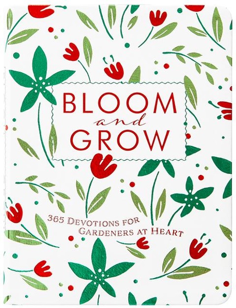 Bloom and Grow: 365 Devotions for Gardeners at Heart
