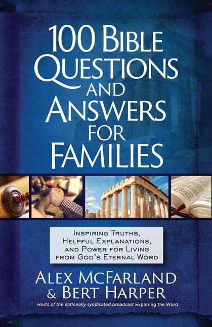 100 Bible Questions and Answers for Families: Inspiring Truths, Helpful Explanations, and Power for Living from Gods Eternal Word