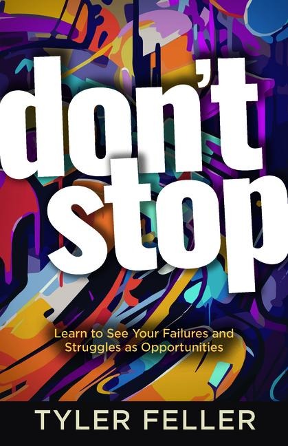 Don't Stop: Learn to See Your Failures and Struggles as Opportunities
