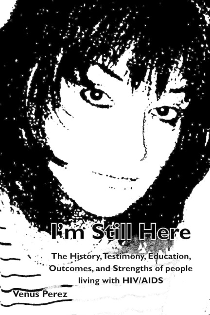 Im Still Here: The History, Testimony, Education, Outcomes, and Strengths of People Living with HIV/AIDS