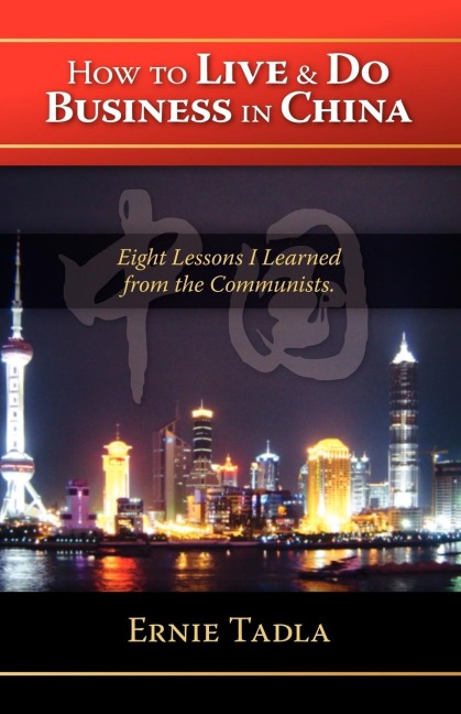 How to Live & Do Business in China: Eight Lessons I Learned from the Communists